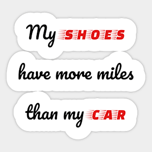 My Shoes Have More Miles Than My Car Sticker